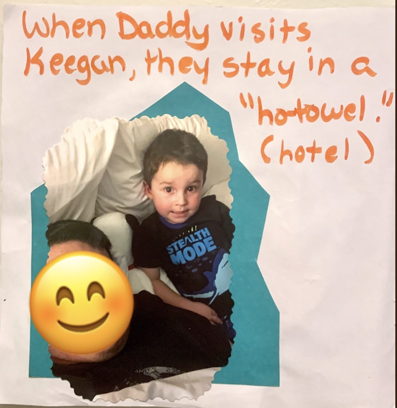 When Daddy visits Keegan, they stay in a "ho-towel". (hotel)