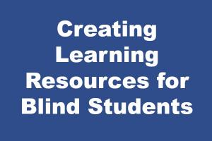 Creating Learning Resources for Blind Students