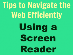 Tips to navigate the web efficiently using a screen reader